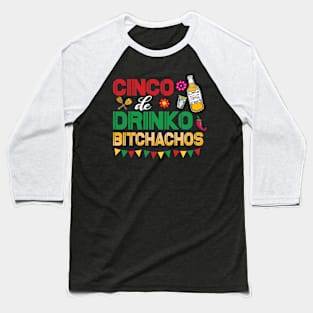 Cinco De Drinko Bitchachos Baseball T-Shirt